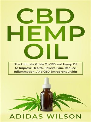 cover image of CBD Hemp Oil--The Ultimate Guide to CBD and Hemp Oil to Improve Health, Relieve Pain, Reduce Inflammation, and CBD Entrepreneurship